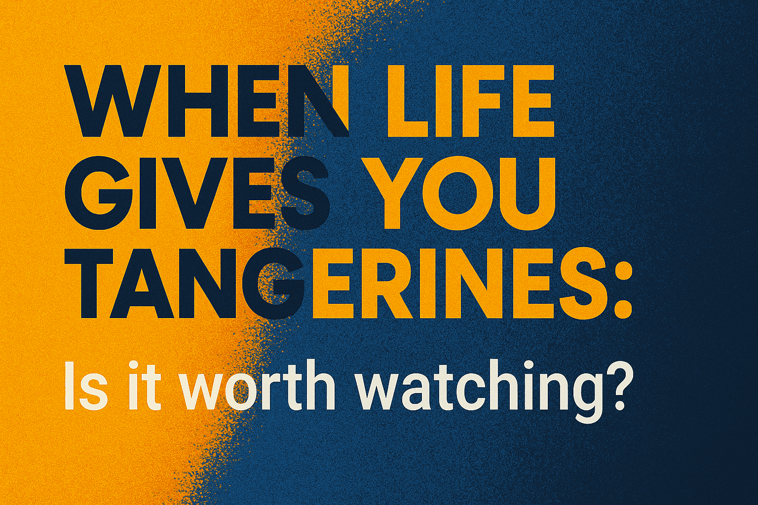 When Life Gives You Tangerines: Is it worth watching?