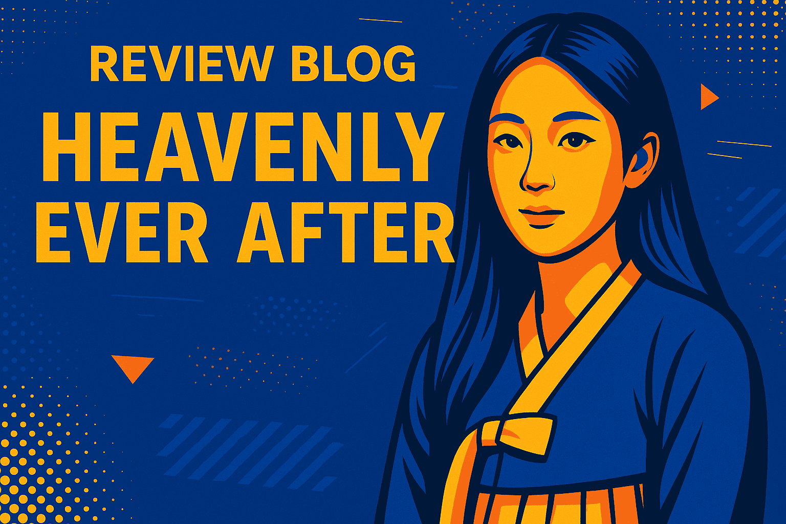 K-drama Heavenly Ever After review graphic featuring stylized woman in hanbok.